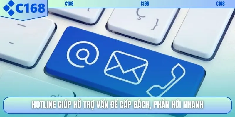 Hotline giúp hỗ trợ vấn đề cấp bách, phản hồi nhanh