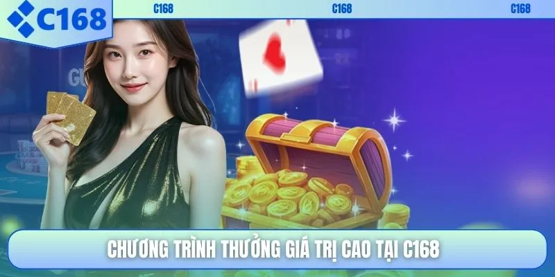 Chương trình thưởng giá trị cao tại C168